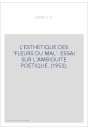 L'ESTHETIQUE DES 'FLEURS DU MAL'. ESSAI SUR L'AMBIGUITE POETIQUE. (1953).