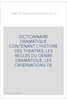 DICTIONNAIRE DRAMATIQUE CONTENANT L'HISTOIRE DES THEATRES, LES REGLES DU GENRE DRAMATIQUE, LES OBSERVATIONS DE