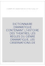 DICTIONNAIRE DRAMATIQUE CONTENANT L'HISTOIRE DES THEATRES, LES REGLES DU GENRE DRAMATIQUE, LES OBSERVATIONS DE
