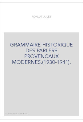 GRAMMAIRE HISTORIQUE DES PARLERS PROVENCAUX MODERNES.(1930-1941).