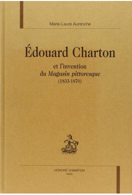 EDOUARD CHARTON ET L'INVENTION DU MAGASIN PITTORESQUE  (1833-1870)