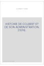 HISTOIRE DE COLBERT ET DE SON ADMINISTRATION. (1874).