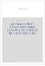 LA TRADITION ET L'EXOTISME DANS L'OEUVRE DE CHARLES NODIER (1780-1844). ETUDE SUR LES ORIGINES DU