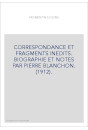 CORRESPONDANCE ET FRAGMENTS INEDITS. BIOGRAPHIE ET NOTES PAR PIERRE BLANCHON. (1912).