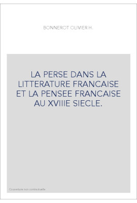 LA PERSE DANS LA LITTERATURE FRANCAISE ET LA PENSEE FRANCAISE AU XVIIIE SIECLE.