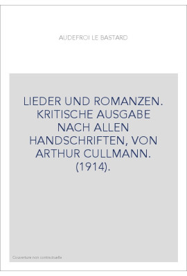 LIEDER UND ROMANZEN. KRITISCHE AUSGABE NACH ALLEN HANDSCHRIFTEN, VON ARTHUR CULLMANN. (1914).