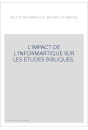 BIBLE ET INFORMATIQUE: MATERIEL ET MATIERE. L'IMPACT DE L'INFORMATIQUE SUR LES ETUDES BIBLIQUES.