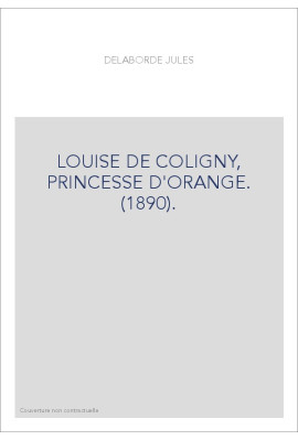 LOUISE DE COLIGNY, PRINCESSE D'ORANGE. (1890).