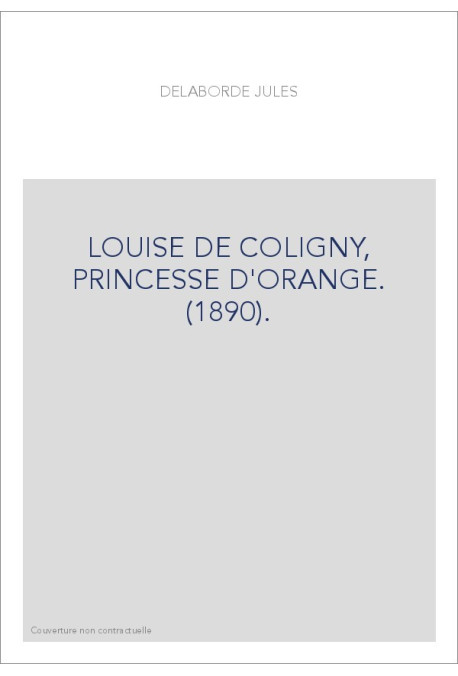 LOUISE DE COLIGNY, PRINCESSE D'ORANGE. (1890).