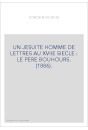 UN JESUITE HOMME DE LETTRES AU XVIIE SIECLE : LE PERE BOUHOURS. (1886).