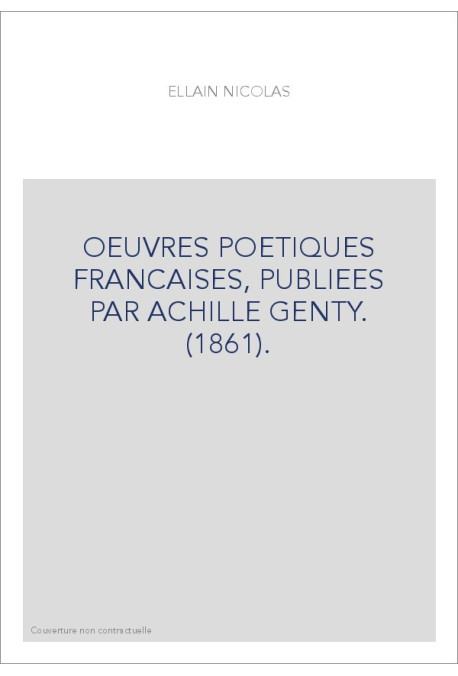 OEUVRES POETIQUES FRANCAISES, PUBLIEES PAR ACHILLE GENTY. (1861).