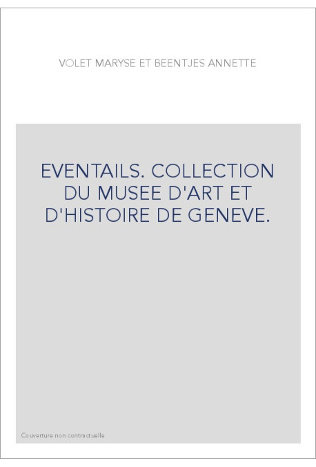 EVENTAILS. COLLECTION DU MUSEE D'ART ET D'HISTOIRE DE GENEVE.