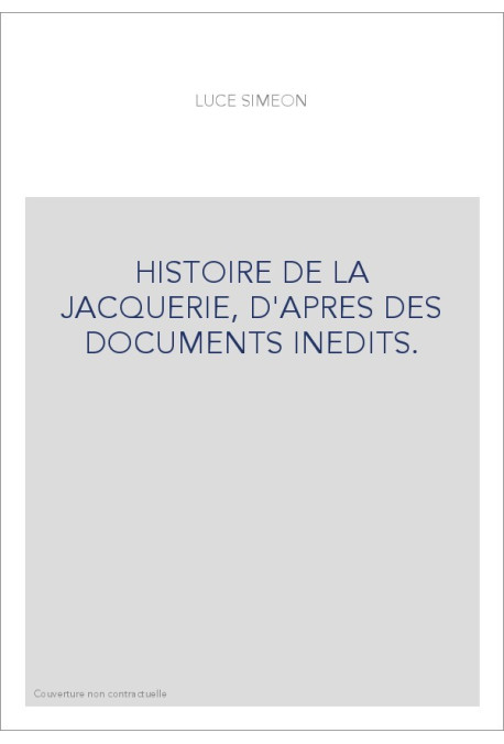 HISTOIRE DE LA JACQUERIE, D'APRES DES DOCUMENTS INEDITS.