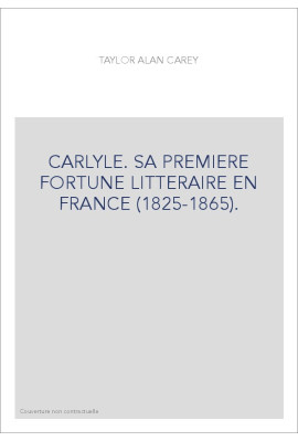 CARLYLE. SA PREMIERE FORTUNE LITTERAIRE EN FRANCE (1825-1865).