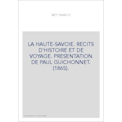 LA HAUTE-SAVOIE. RECITS D'HISTOIRE ET DE VOYAGE. PRESENTATION DE PAUL GUICHONNET. (1865).