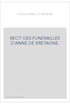 RECIT DES FUNERAILLES D'ANNE DE BRETAGNE.