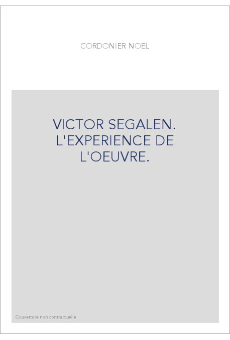 VICTOR SEGALEN. L'EXPERIENCE DE L'OEUVRE.