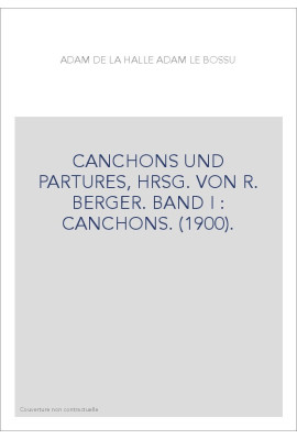 CANCHONS UND PARTURES, HRSG. VON R. BERGER. BAND I : CANCHONS. (1900).