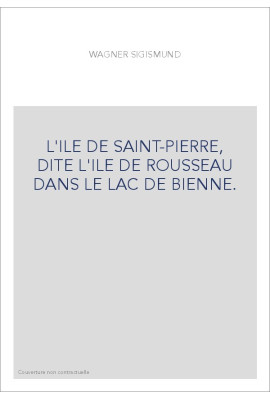 L'ILE DE SAINT-PIERRE, DITE L'ILE DE ROUSSEAU DANS LE LAC DE BIENNE.