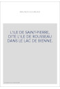 L'ILE DE SAINT-PIERRE, DITE L'ILE DE ROUSSEAU DANS LE LAC DE BIENNE.