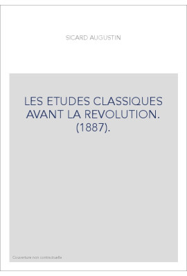 LES ETUDES CLASSIQUES AVANT LA REVOLUTION. (1887).