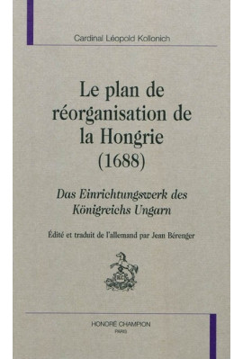 LE PLAN DE REORGANISATION DE LA HONGRIE (1689) DAS EINRICHTUNGSWERK DES KONIGREICHS UNGARN