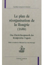 LE PLAN DE REORGANISATION DE LA HONGRIE (1689) DAS EINRICHTUNGSWERK DES KONIGREICHS UNGARN