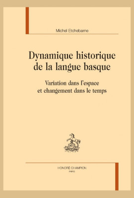DYNAMIQUE HISTORIQUE DE LA LANGUE BASQUE VARIATION DANS L'ESPACE ET CHANGEMENT DANS LE TEMPS