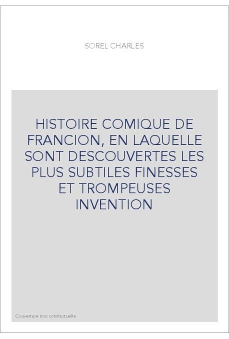 HISTOIRE COMIQUE DE FRANCION, EN LAQUELLE SONT DESCOUVERTES LES PLUS SUBTILES FINESSES ET TROMPEUSES INVENTION