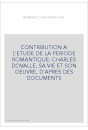 CONTRIBUTION A L'ETUDE DE LA PERIODE ROMANTIQUE: CHARLES DOVALLE, SA VIE ET SON OEUVRE, D'APRES DES DOCUMENTS