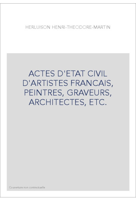 ACTES D'ETAT CIVIL D'ARTISTES FRANCAIS, PEINTRES, GRAVEURS, ARCHITECTES, ETC.