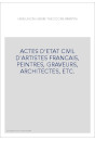 ACTES D'ETAT CIVIL D'ARTISTES FRANCAIS, PEINTRES, GRAVEURS, ARCHITECTES, ETC.