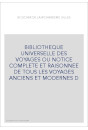 BIBLIOTHEQUE UNIVERSELLE DES VOYAGES OU NOTICE COMPLETE ET RAISONNEE DE TOUS LES VOYAGES ANCIENS ET MODERNES D