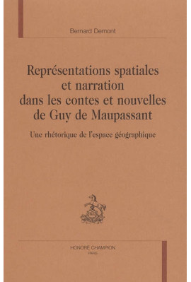 REPRESENTATIONS SPATIALES ET NARRATION DANS LES CONTES ET NOUVELLES DE MAUPASSANT
