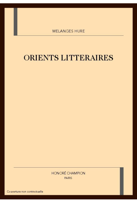 ORIENTS LITTERAIRES. MELANGES OFFERTS A JACQUES HURE.