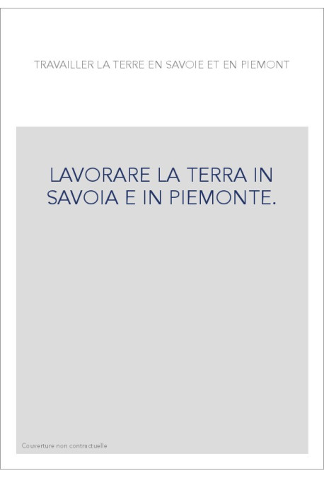 LAVORARE LA TERRA IN SAVOIA E IN PIEMONTE.