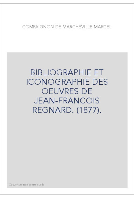 BIBLIOGRAPHIE ET ICONOGRAPHIE DES OEUVRES DE JEAN-FRANCOIS REGNARD. (1877).