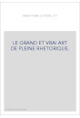 LE GRAND ET VRAI ART DE PLEINE RHETORIQUE.