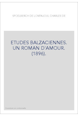 ETUDES BALZACIENNES. UN ROMAN D'AMOUR. (1896).