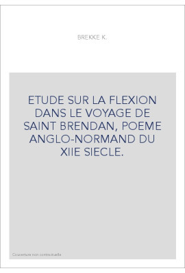 ETUDE SUR LA FLEXION DANS LE VOYAGE DE SAINT BRENDAN, POEME ANGLO-NORMAND DU XIIE SIECLE.