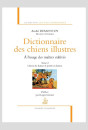 DICTIONNAIRE DES CHIENS ILLUSTRES À L'USAGE DES MAÎTRES CULTIVÉS