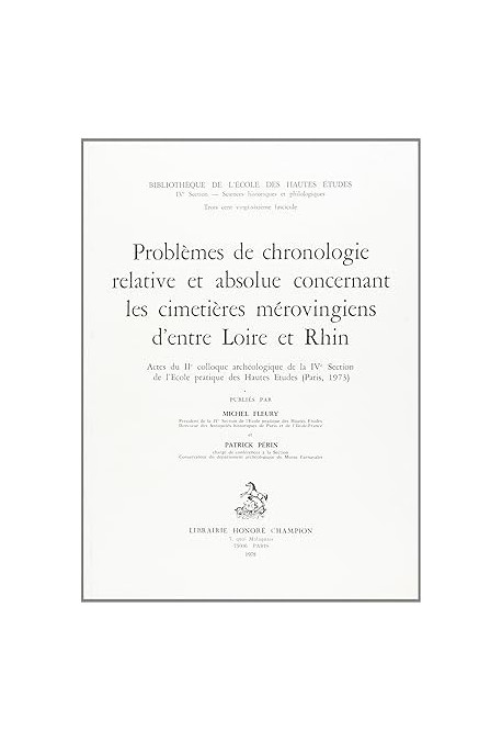 PROBLÈMES DE CHRONOLOGIE RELATIVE ET ABSOLUE CONCERNANT LES CIMETIERES MEROVINGIENS D'ENTRE LOIRE ET RHIN.