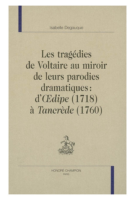 LES TRAGEDIES DE VOLTAIRE AU REGARD DE LEURS PARODIES DRAMATIQUES