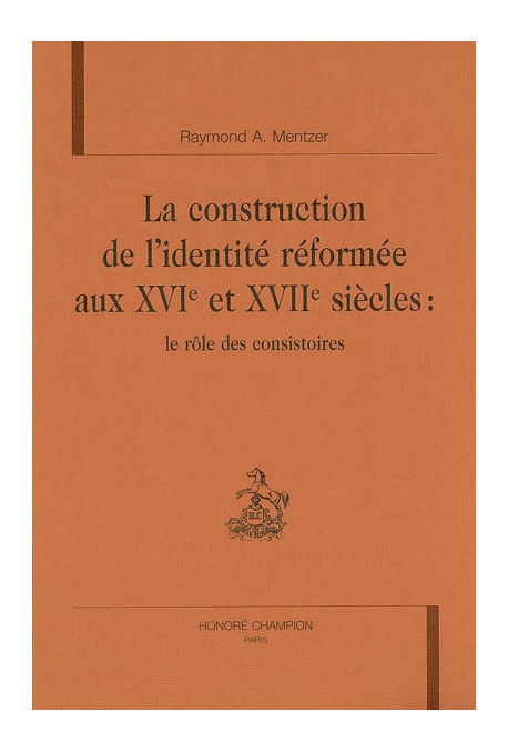 LA CONSTRUCTION DE L'IDENTITE REFORMEE AUX XVIE ET XVIIE SIECLES