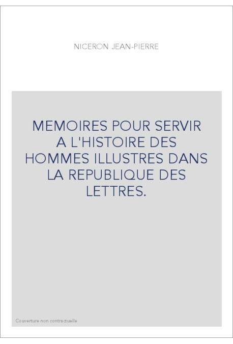 MEMOIRES POUR SERVIR A L'HISTOIRE DES HOMMES ILLUSTRES DANS LA REPUBLIQUE DES LETTRES.