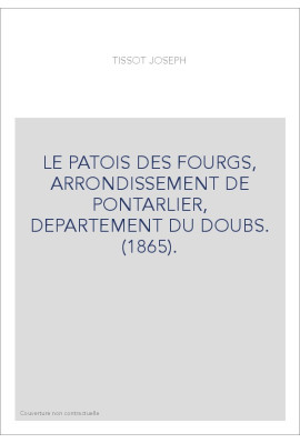 LE PATOIS DES FOURGS, ARRONDISSEMENT DE PONTARLIER, DEPARTEMENT DU DOUBS. (1865).