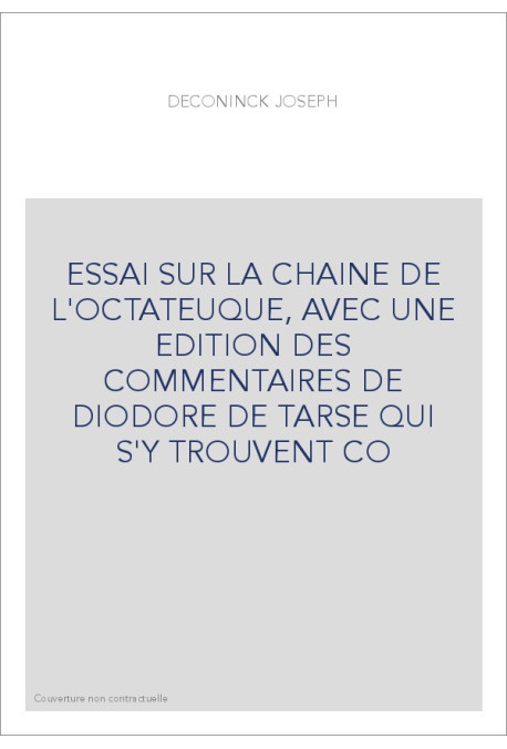 ESSAI SUR LA CHAINE DE L'OCTATEUQUE, AVEC UNE EDITION DES COMMENTAIRES DE DIODORE DE TARSE QUI S'Y TROUVENT