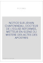 NOTICE SUR JEHAN CHAPONNEAU, DOCTEUR DE L'EGLISE REFORMEE, METTEUR EN SCENE DU MISTERE DES ACTES DES APOSTRES,