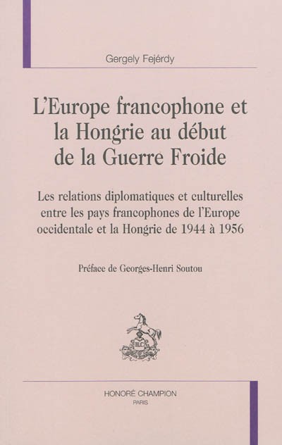 L'EUROPE FRANCOPHONE ET LA HONGRIE AU DÉBUT DE LA GUERRE FROIDE