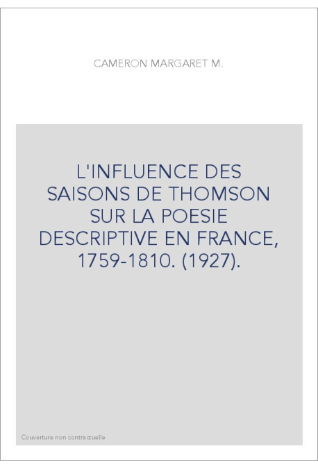 L'INFLUENCE DES SAISONS DE THOMSON SUR LA POESIE DESCRIPTIVE EN FRANCE, 1759-1810. (1927).